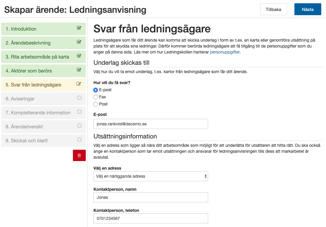 Ange om du vill ha svar via post, e-post, fax samt kontaktuppgifter för den som kan möta en utsättare.